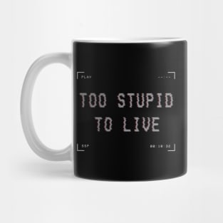 Too Stupid to Live Mug